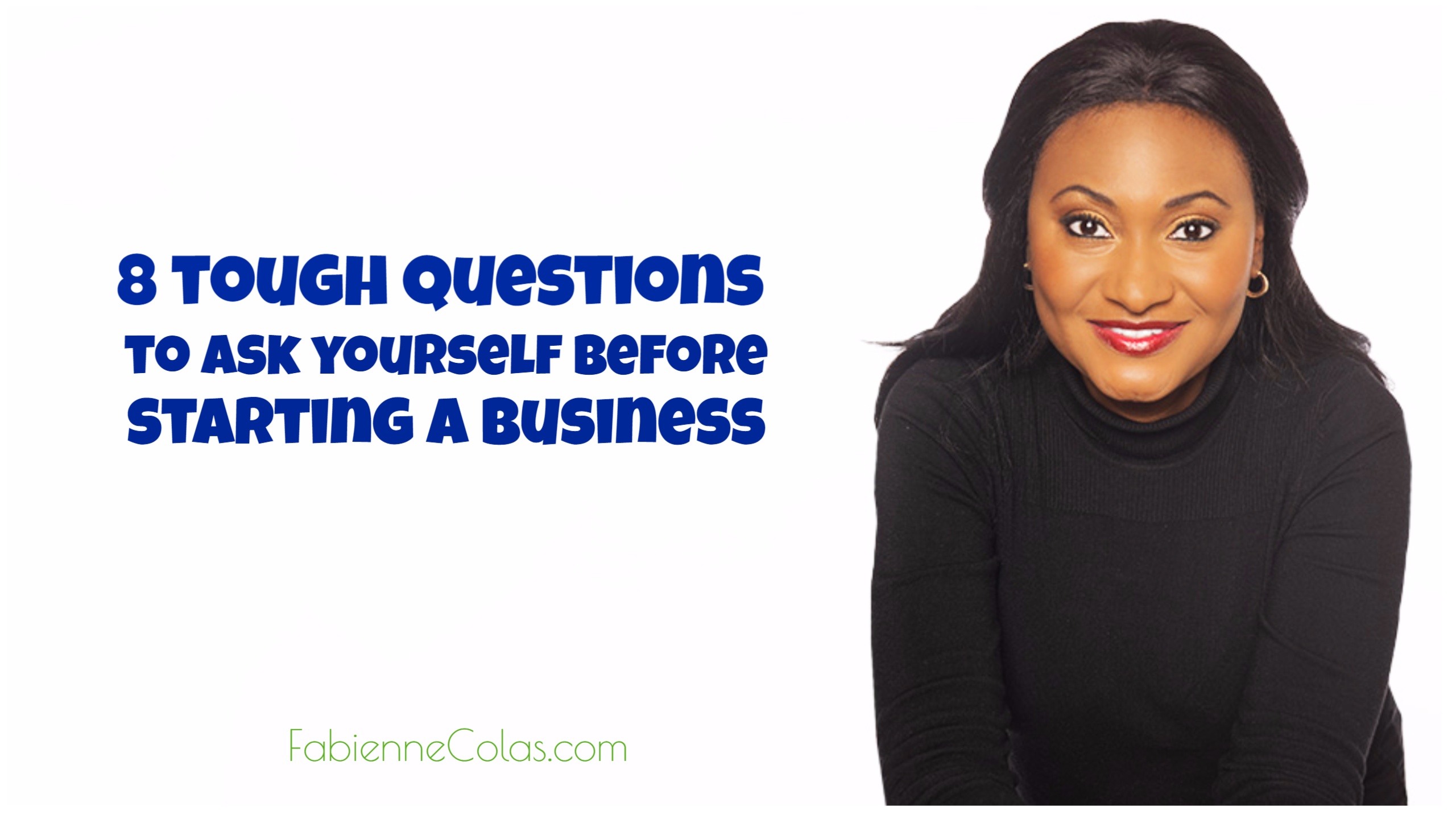 8 tough questions to ask yourself before starting a business