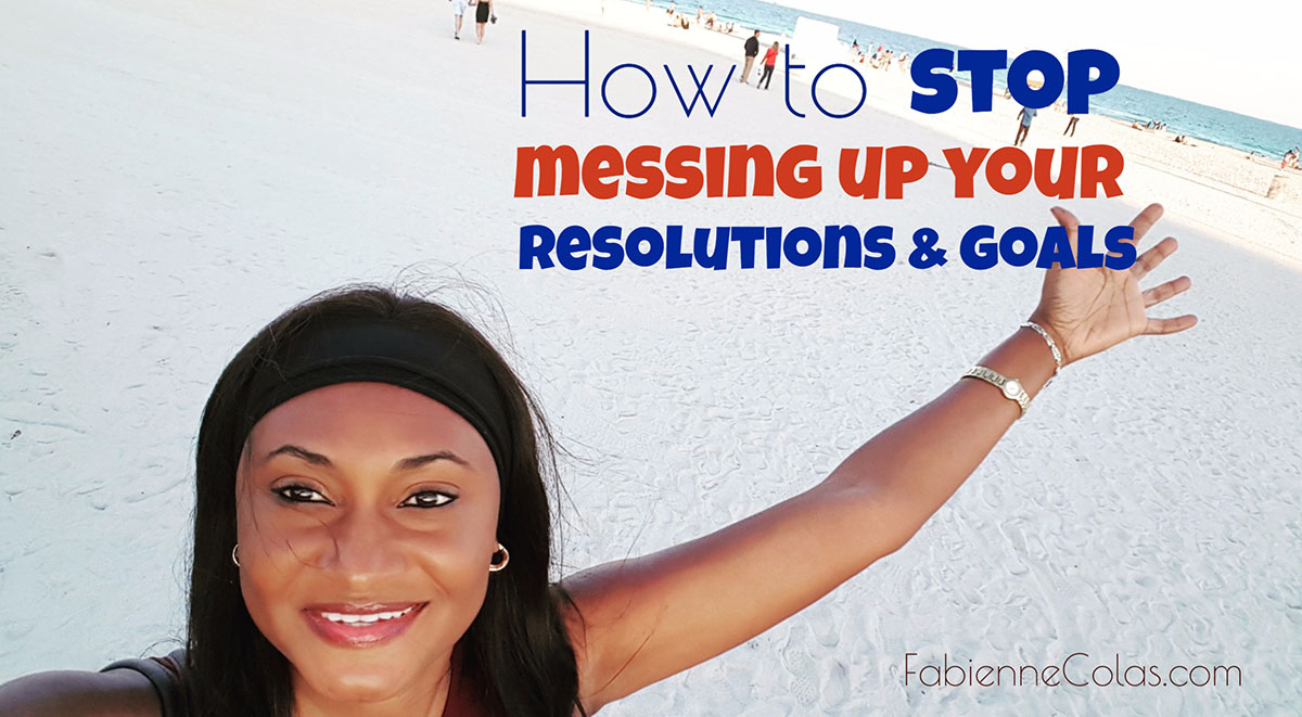 Stop messing up resolutions and goals Fabienne Colas