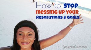 Fabienne Colas : stop-messing-up-your-resolutions-and-goals Fabienne Colas Blog